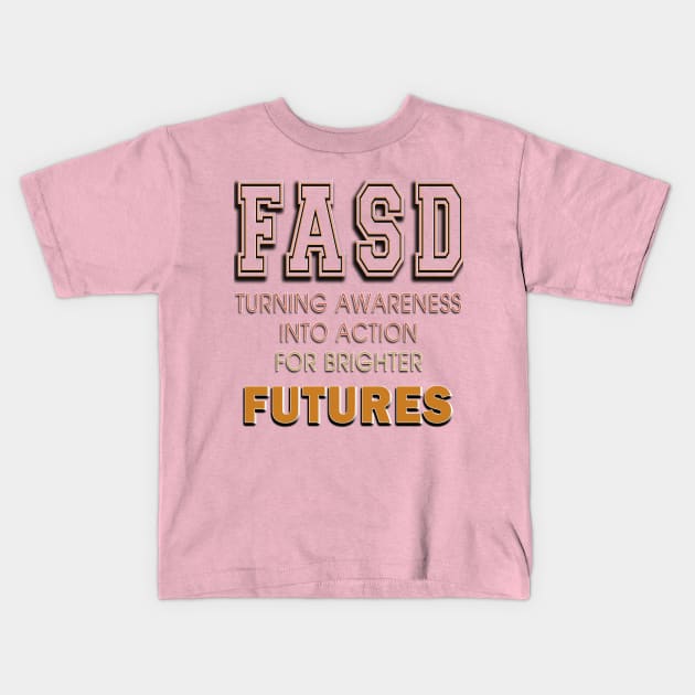 Fasd   (fetal alcohol spectrum disorder) Kids T-Shirt by TeeText